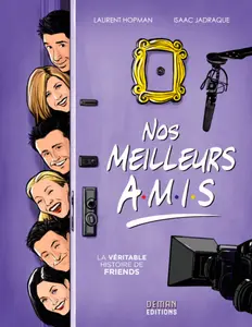 NOS MEILLEURS AMIS La véritable histoire de Friends