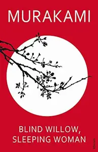 BLIND WILLOW, SLEEPING WOMAN - MURAKAMI, HARUKI