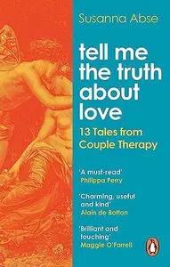 TELL ME THE TRUTH ABOUT LOVE - ABSE SUSANNA