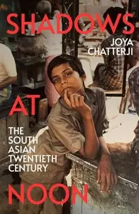 SHADOWS AT THE SOUTH ASIAN TWENTIETH CENTUR - CHATTERJI JOYA