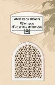 PELERINAGE D'UN ARTISTE AMOUREUX N247 - KHATIBI ABDELKE