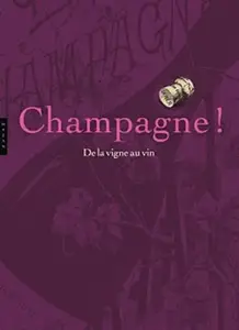 CHAMPAGNE ! DE LA VIGNE AU VIN - COLLECTIF