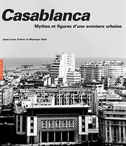 CASABLANCA MYTHES ET FIGURES D'UNE AVENTURE - COHEN JEAN LOUIS/ ELEB MONIQUE