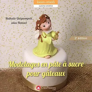 MODELAGES EN PATE A SUCRE POUR GATEAUX 2EME - QUIQUEMPOIS NATHALIE