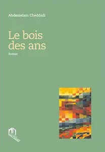 BOIS DES ANS (LE) - CHEDDADI, ABDESSELAM